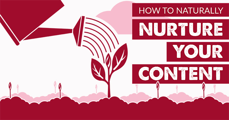 How to Naturally Nurture Your Content