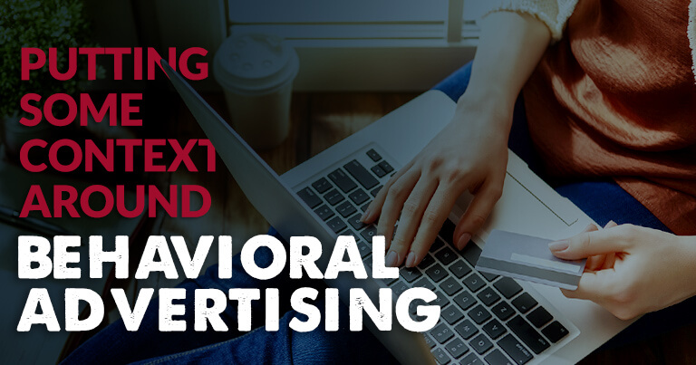 Putting Some Context Around Behavioral Advertising