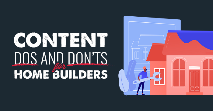 Content dos and don't for home builders