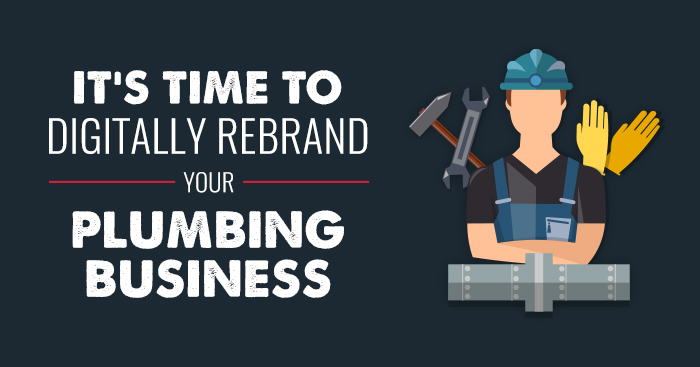 It's Time to Digitally Rebrand Your Plumbing Business
