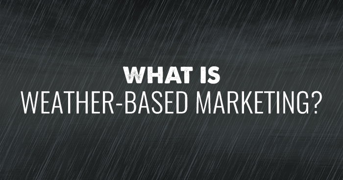 What is Weather-Based Marketing?