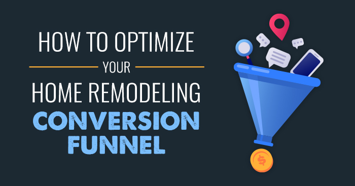 How to Optimize Your Home Remodeling Conversion Funnel