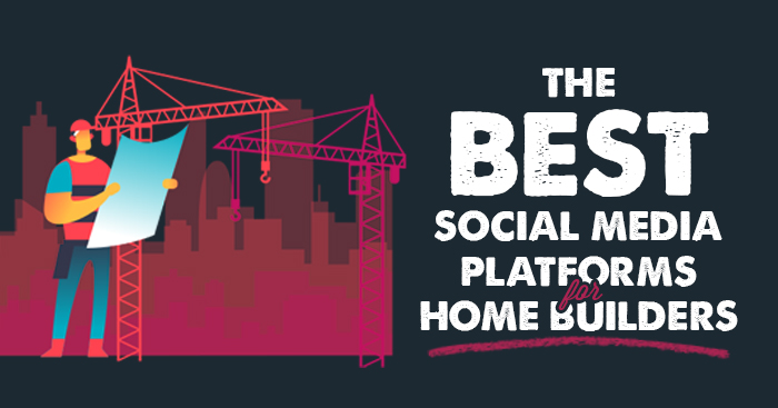 The best social media platforms for home builders