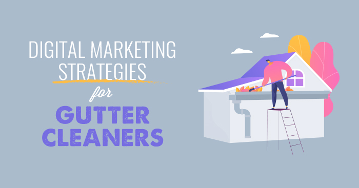 Build a Knockout Marketing Strategy for Your Gutter Cleaning Company