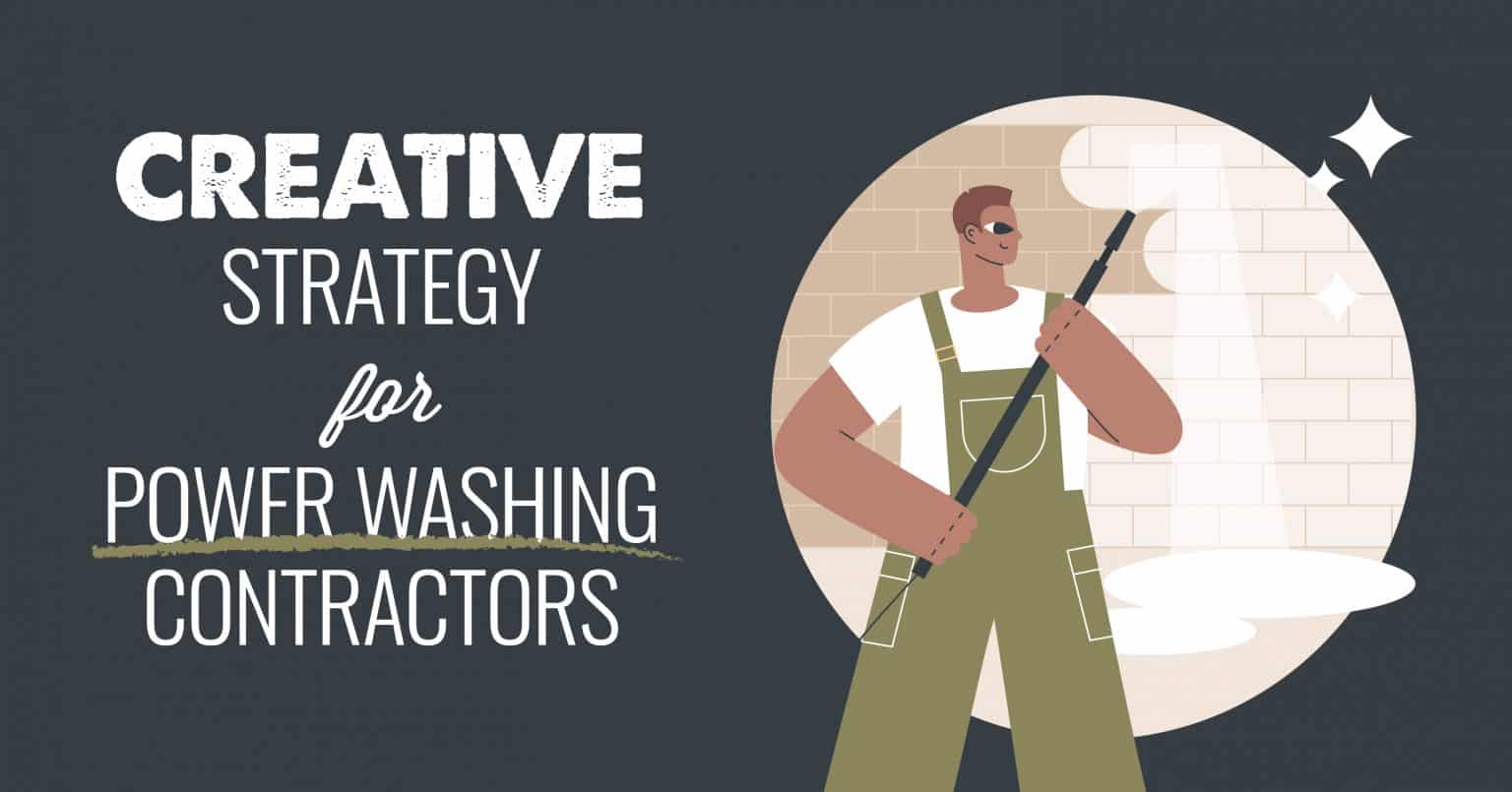 Creative strategy for power washing contractors