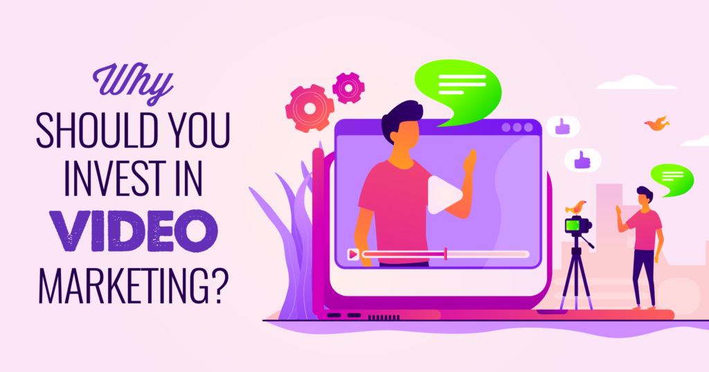 Why should you invest in video marketing?