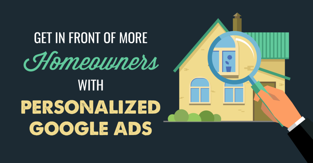 Get in front of more homeowners with personalized google ads