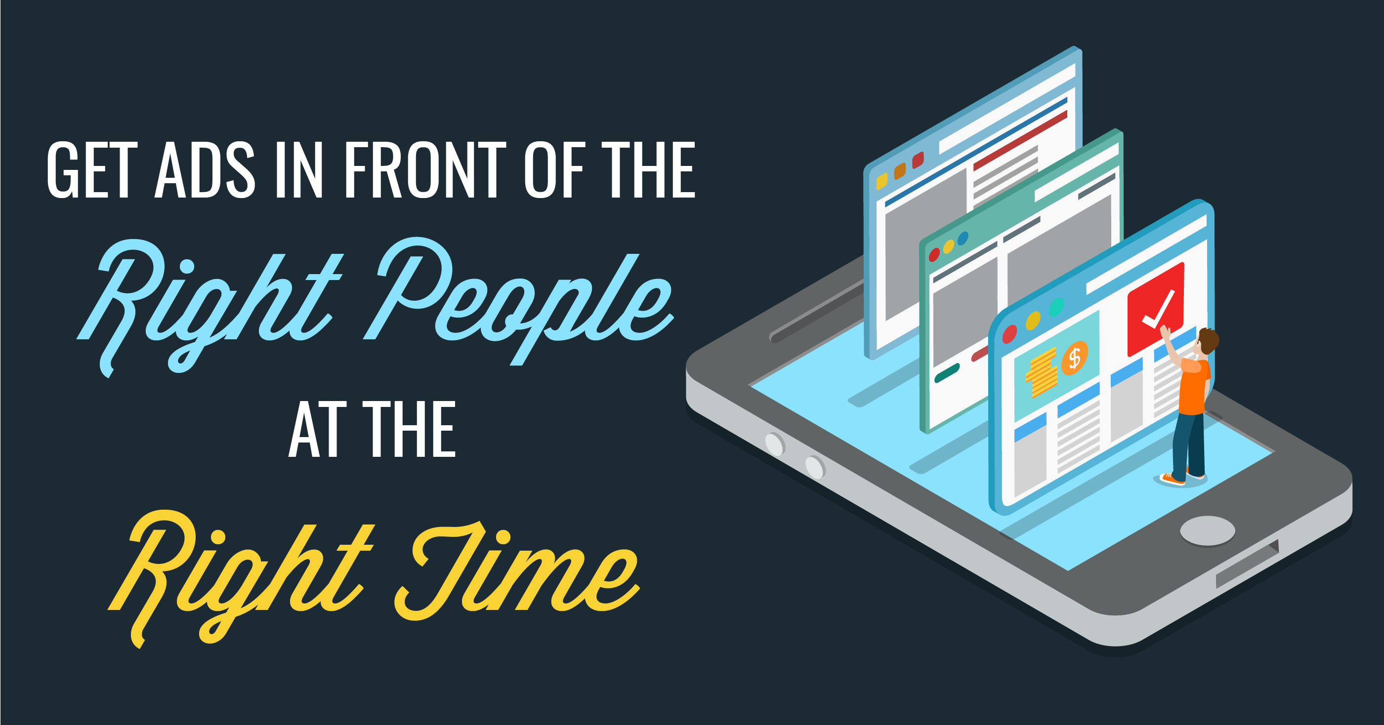 Get Ads in Front of the Right People at the Right Time