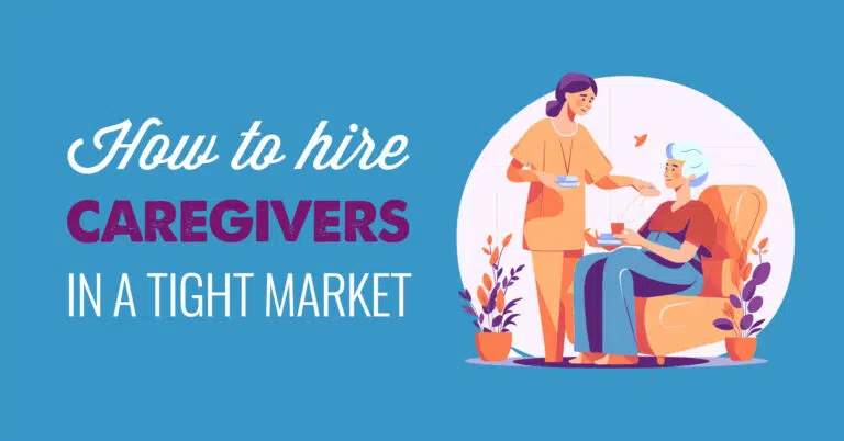 Secrets to Successful Recruitment Marketing: How to Hire Caregivers in a Tight Market