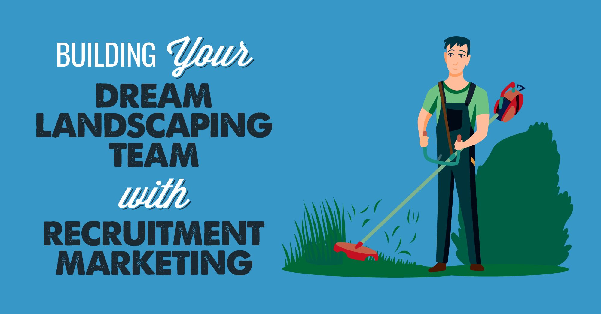 Building your dream landscaping team with recruitment marketing