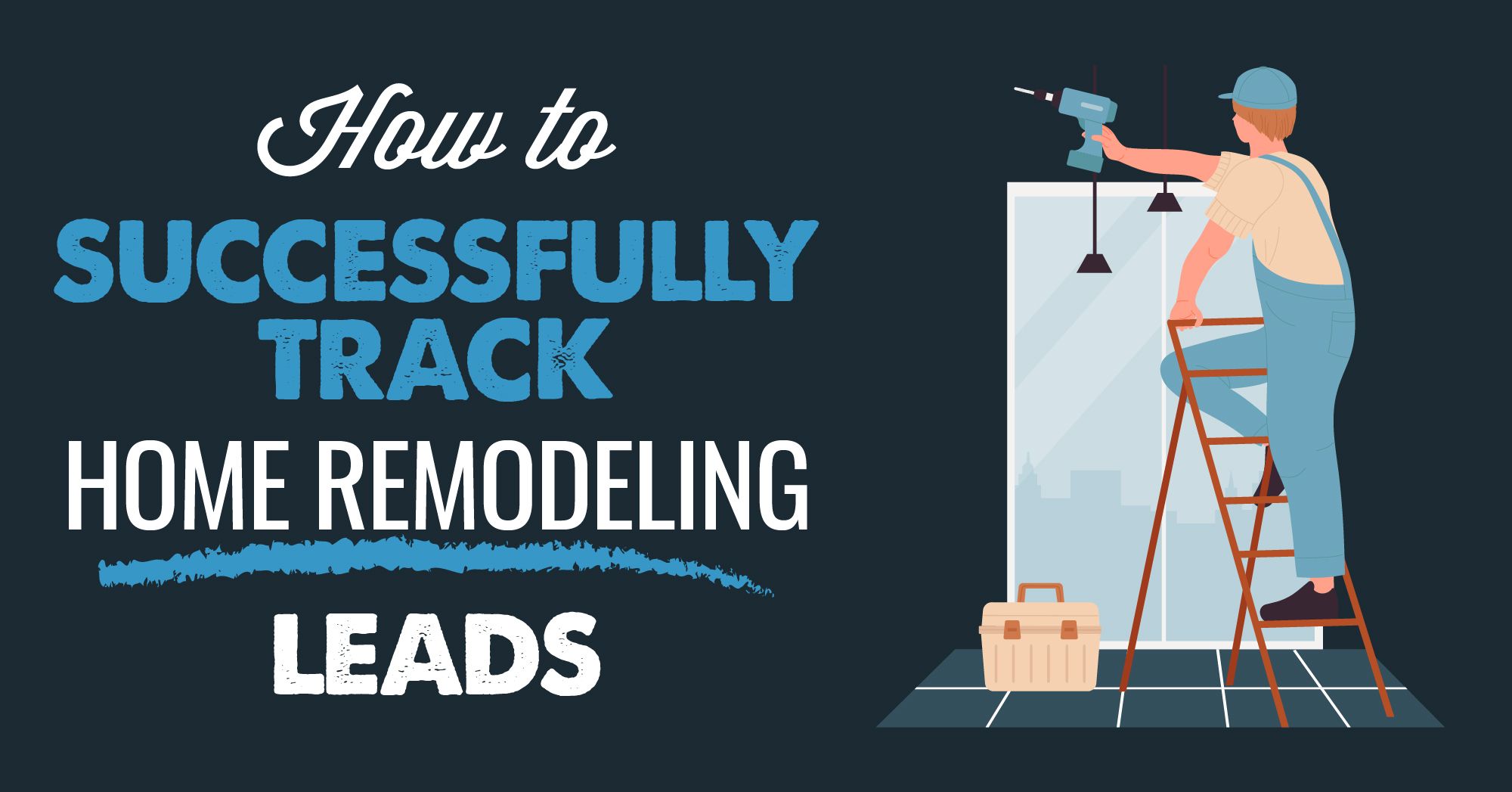 How to successfully track home remodeling leads