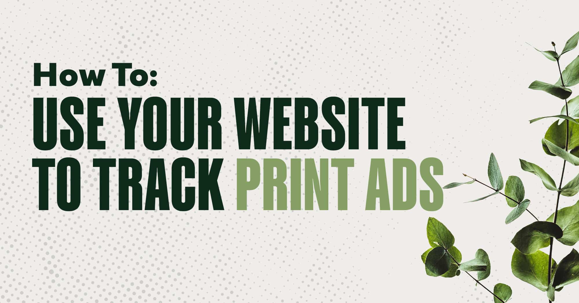 Use Your Landscaping Website to Track Your Print ads blog image