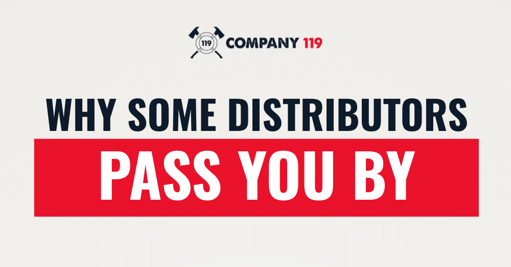 Why some distributors pass you by.
